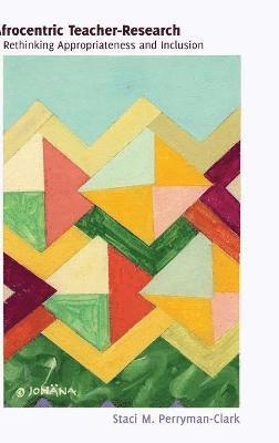 Staci Perryman-Clark - Afrocentric Teacher-Research, Inbunden