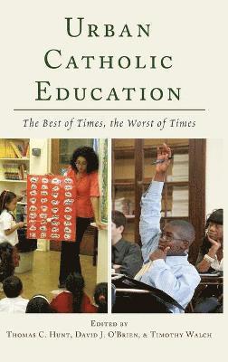 Thomas C. Hunt, David J. O'Brien, Timothy Walch - Urban Catholic Education, Inbunden