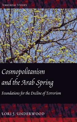 Lori J. Underwood - Cosmopolitanism and the Arab Spring, Inbunden