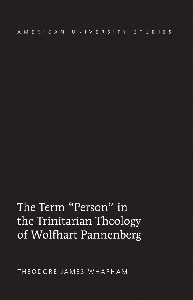 Theodore James Whapham - Term «Person» in the Trinitarian Theology of Wolfhart Pannenberg, Inbunden