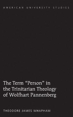 The Term Person in the Trinitarian Theology of Wolfhart Pannenberg 1
