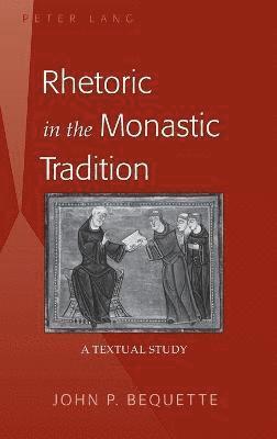 John P. Bequette - Rhetoric in the Monastic Tradition, Inbunden