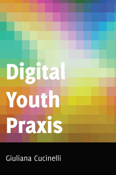 Giuliana Cucinelli, Shirley R. Steinberg - Digital Youth Praxis, Häftad
