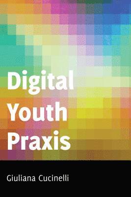 Giuliana Cucinelli, Shirley R. Steinberg - Digital Youth Praxis, Inbunden