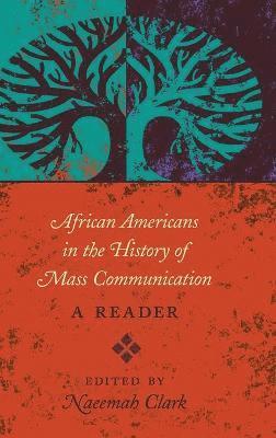 Clark Naeemah - African Americans in the History of Mass Communication, Inbunden