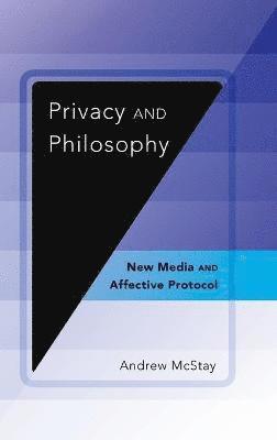 Andrew McStay, Andrew Mcstay - Privacy and Philosophy, Inbunden