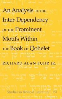 bokomslag An Analysis of the Inter-Dependency of the Prominent Motifs Within the Book of Qohelet