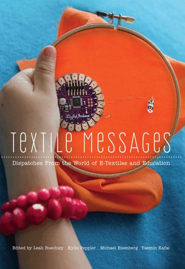 Leah Buechley, Kylie Peppler, Michael Eisenberg, Yasmin Kafai - Textile Messages, Häftad
