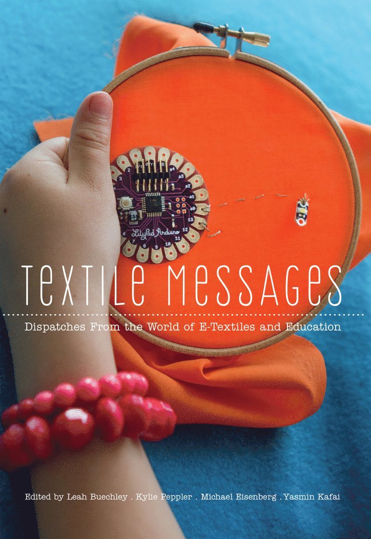 Leah Buechley, Kylie Peppler, Michael Eisenberg, Yasmin Kafai - Textile Messages, Häftad