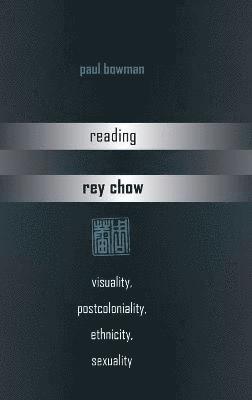 Paul Bowman - Reading Rey Chow, Inbunden