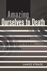 bokomslag Amazing Ourselves to Death