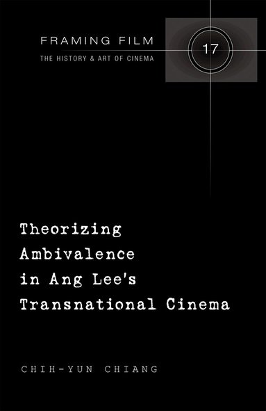 Chih-Yun Chiang - Theorizing Ambivalence in Ang Lee's Transnational Cinema, Inbunden