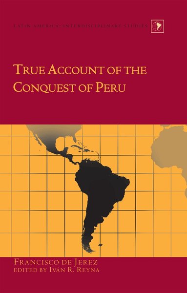 Iván R. Reyna - True Account of the Conquest of Peru, Inbunden