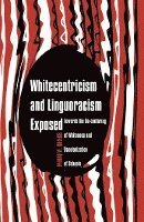bokomslag Whitecentricism and Linguoracism Exposed