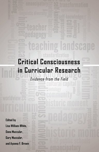 Lisa William-White, Dana Muccular, Gary Muccular, Ayanna F. Brown - Critical Consciousness in Curricular Research, Inbunden
