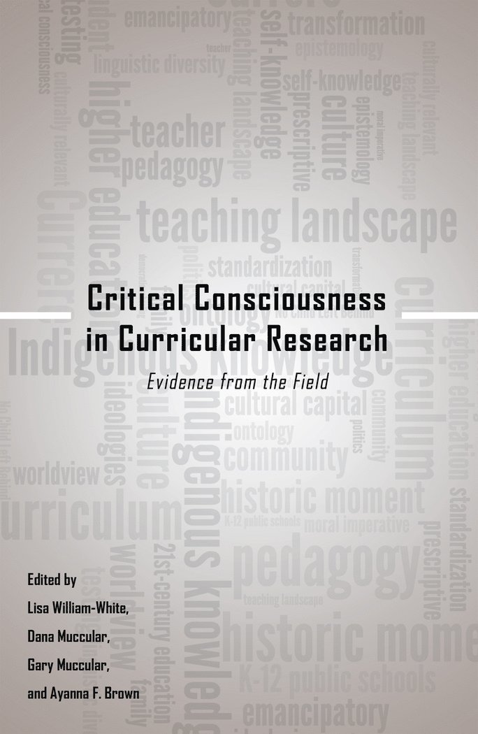 Ayanna F. Brown, Lisa William-White, Dana Muccular, Gary Muccular, Gaile S. Cannella, Shirley R. Steinberg - Critical Consciousness in Curricular Research, Inbunden