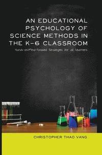 bokomslag An Educational Psychology of Science Methods in the K-6 Classroom