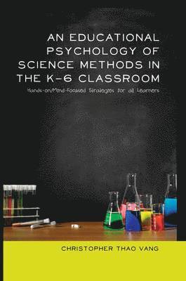 An Educational Psychology of Science Methods in the K-6 Classroom 1
