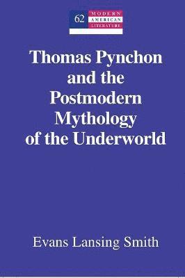 bokomslag Thomas Pynchon and the Postmodern Mythology of the Underworld