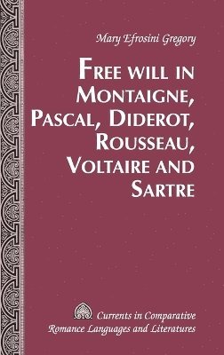 bokomslag Free Will in Montaigne, Pascal, Diderot, Rousseau, Voltaire and Sartre