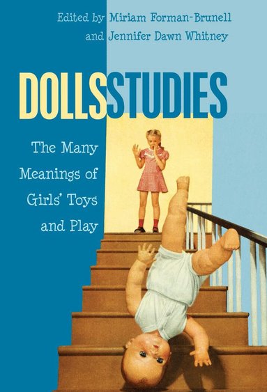 Miriam Forman-Brunell, Jennifer Dawn Whitney - Dolls Studies, Häftad