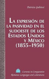 bokomslag La Expresion de la Pasividad en el Sudoeste de los Estados Unidos y Mexico (1855-1950)