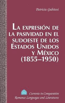 La Expresion de la Pasividad en el Sudoeste de los Estados Unidos y Mexico (1855-1950) 1