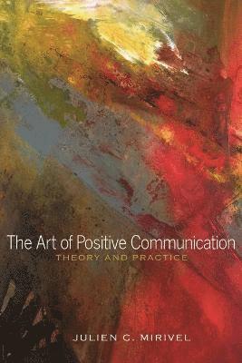 Julien C. Mirivel - Art of Positive Communication, Häftad