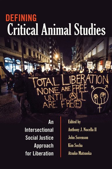 Anthony J. Nocella II, John Sorenson, Kim Socha, Atsuko Matsuoka - Defining Critical Animal Studies, Häftad