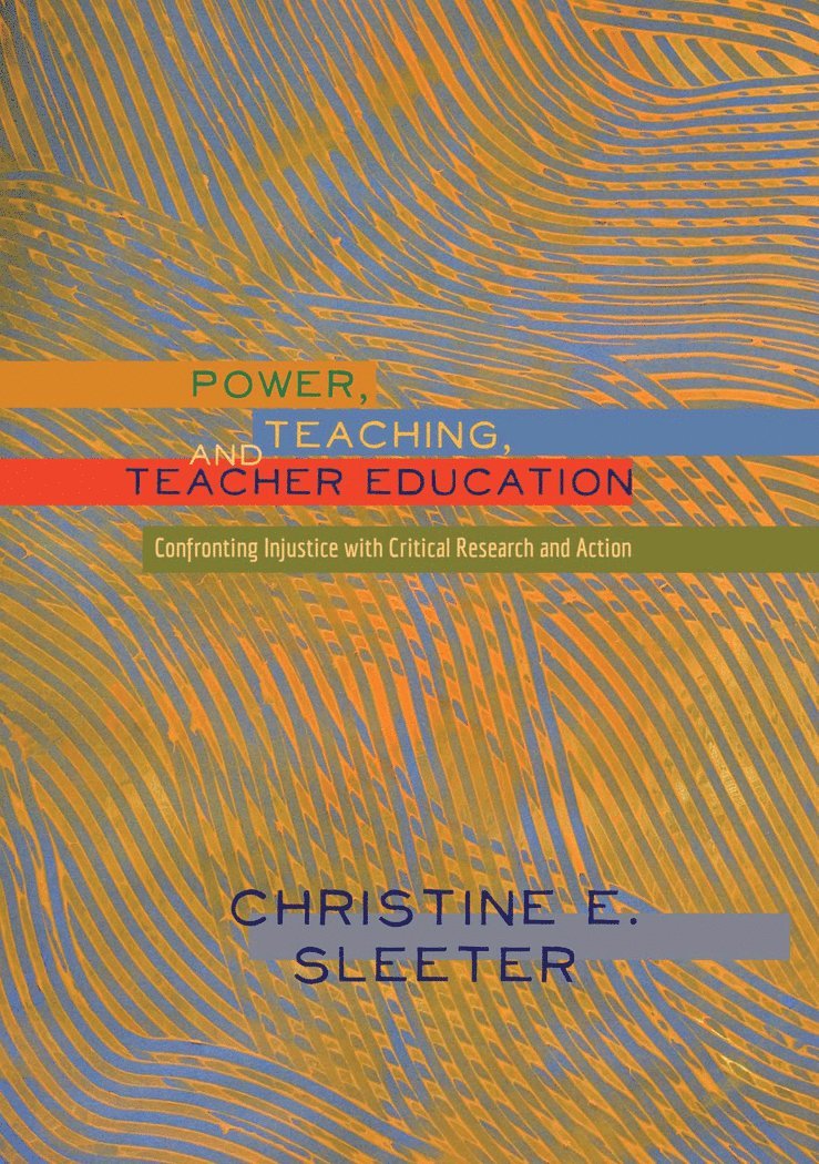 Christine Sleeter, Shirley R. Steinberg - Power, Teaching, and Teacher Education, Inbunden