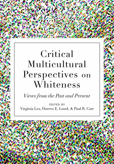 Virginia Lea, Darren E. Lund, Paul R. Carr - Critical Multicultural Perspectives on Whiteness, Häftad