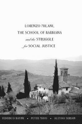Federico Batini, Peter Mayo, Alessio Surian, Michael A. Peters, Peter McLaren - Lorenzo Milani, The School of Barbiana and the Struggle for Social Justice, Inbunden