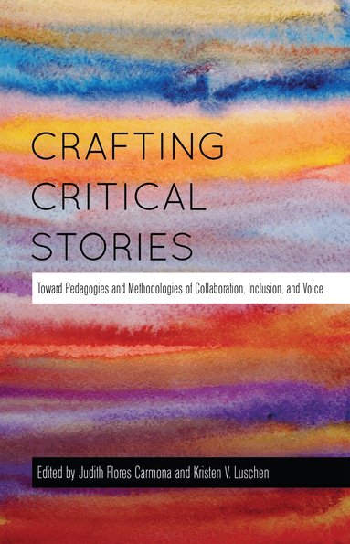 Judith Flores-Carmona, Kristen V. Luschen - Crafting Critical Stories, Inbunden