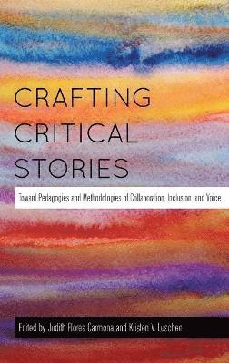 Judith Flores-Carmona, Kristen V. Luschen - Crafting Critical Stories, Inbunden