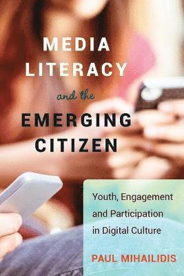 Paul Mihailidis - Media Literacy and the Emerging Citizen, Häftad
