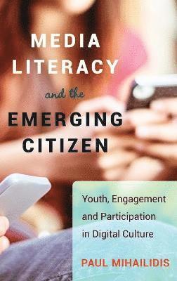 Paul Mihailidis - Media Literacy and the Emerging Citizen, Inbunden