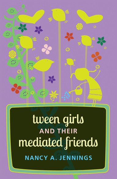 Nancy A. Jennings - Tween Girls and their Mediated Friends, Häftad