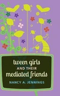 bokomslag Tween Girls and their Mediated Friends