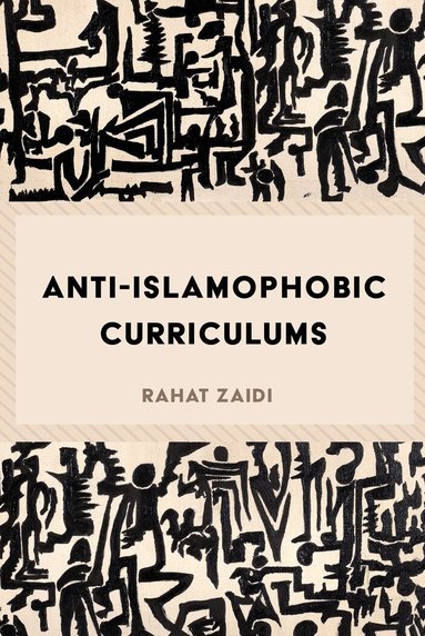 Rahat Zaidi, Priya Parmar, Shirley R. Steinberg - Anti-Islamophobic Curriculums, Häftad