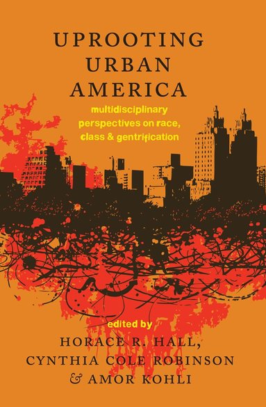Horace R. Hall, Amor Kohli - Uprooting Urban America, Inbunden