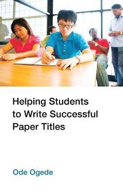 Helping Students to Write Successful Paper Titles 1