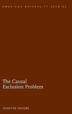 Dwayne Moore - Causal Exclusion Problem, Inbunden