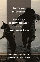Marouf A. Hasian, Megan McFarlane, Jr. Hasian, Marouf A., Megan Mcfarlane, Thomas K. Nakayama - Cultural Rhetorics of American Exceptionalism and the bin Laden Raid, Inbunden