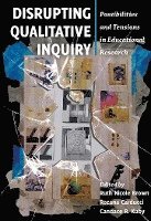 Ruth Nicole Brown, Rozana Carducci, Candace R. Kuby, Gaile S. Cannella, Shirley R. Steinberg - Disrupting Qualitative Inquiry, Inbunden