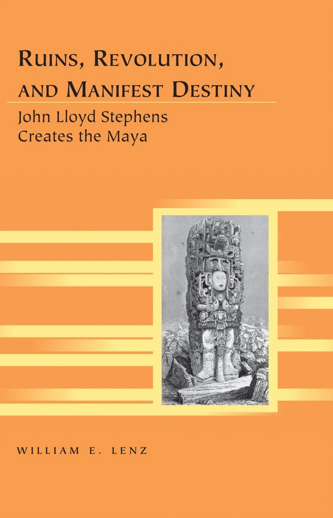 William E. Lenz, Kristi Siegel - Ruins, Revolution, and Manifest Destiny, Inbunden