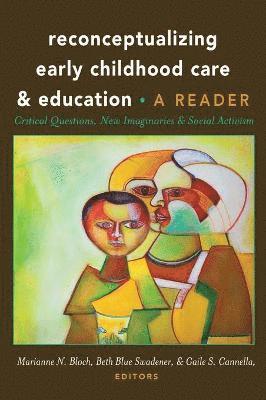 Reconceptualizing Early Childhood Care and Education 1