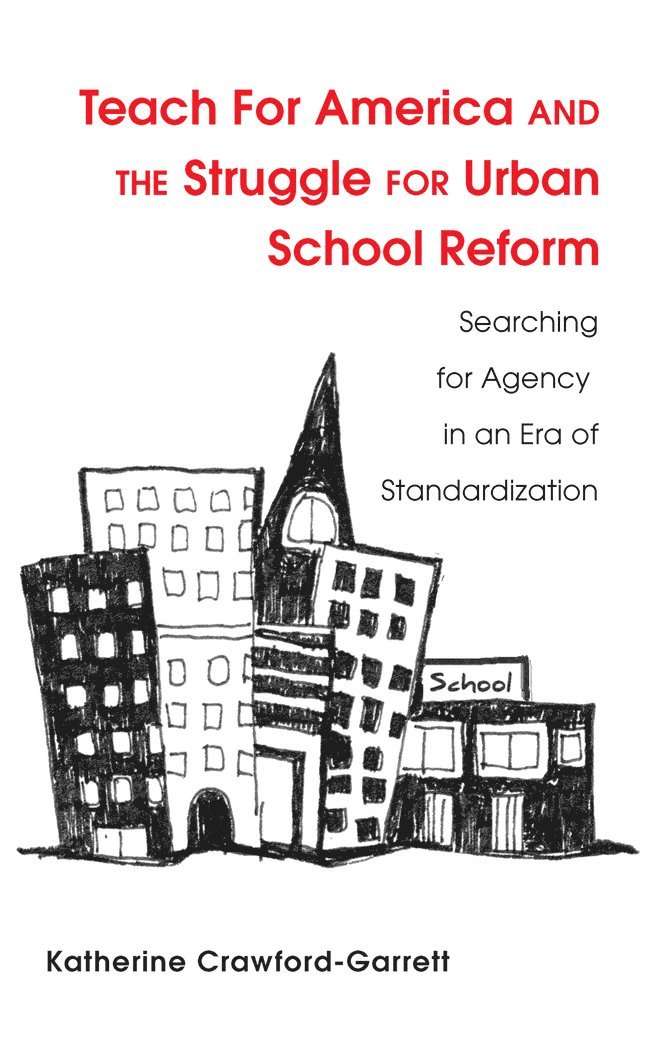 Katy Crawford-Garrett - Teach For America and the Struggle for Urban School Reform, Häftad