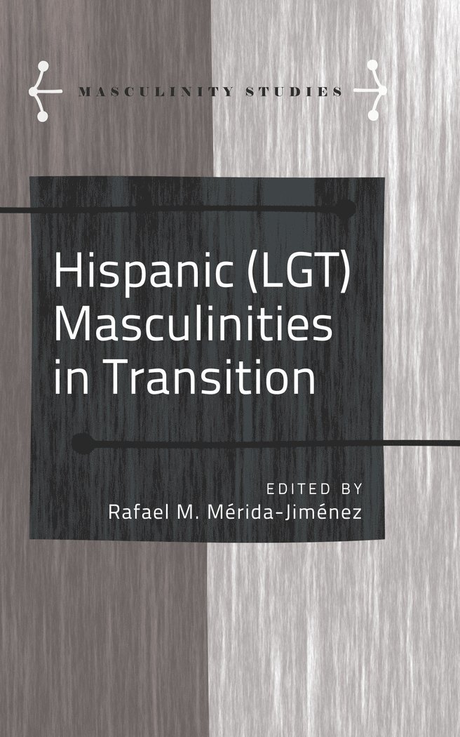 Rafael M. Mérida-Jiménez, Rafael M. Merida-Jimenez, Jose Armengol, Angels Carabí - Hispanic (LGT) Masculinities in Transition, Inbunden