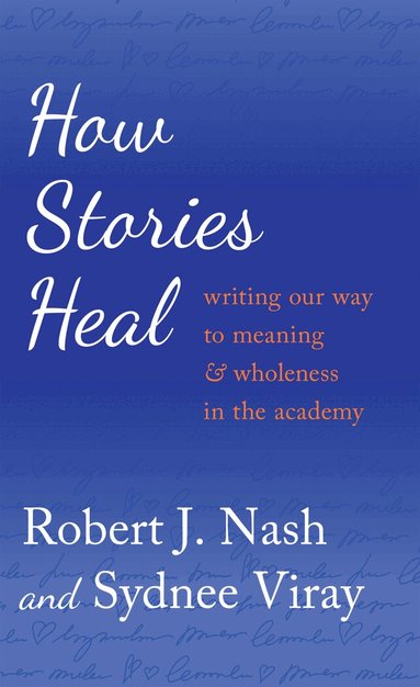 Robert J. Nash, Sydnee Viray, Gaile S. Cannella, Shirley R. Steinberg - How Stories Heal, Häftad