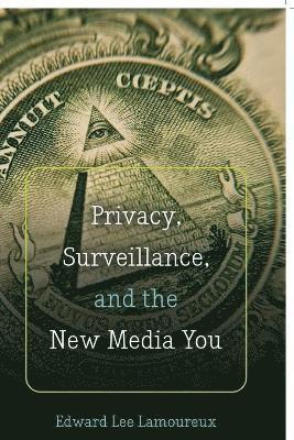 bokomslag Privacy, Surveillance, and the New Media You